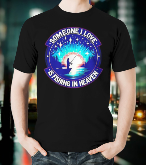 Someone I Love Is Fishing In Heaven With Silhouette And Starry Night Sky T-Shirt