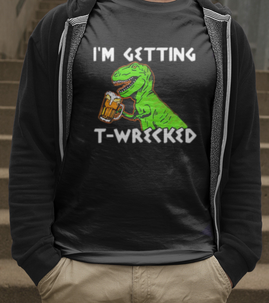 I'm Getting T-Wrecked T-Rex Dinosaur With Beer T-Shirt