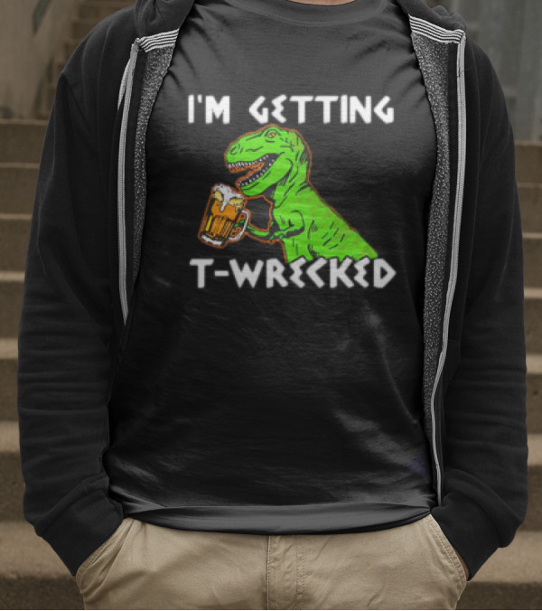 I'm Getting T-Wrecked T-Rex Dinosaur With Beer T-Shirt