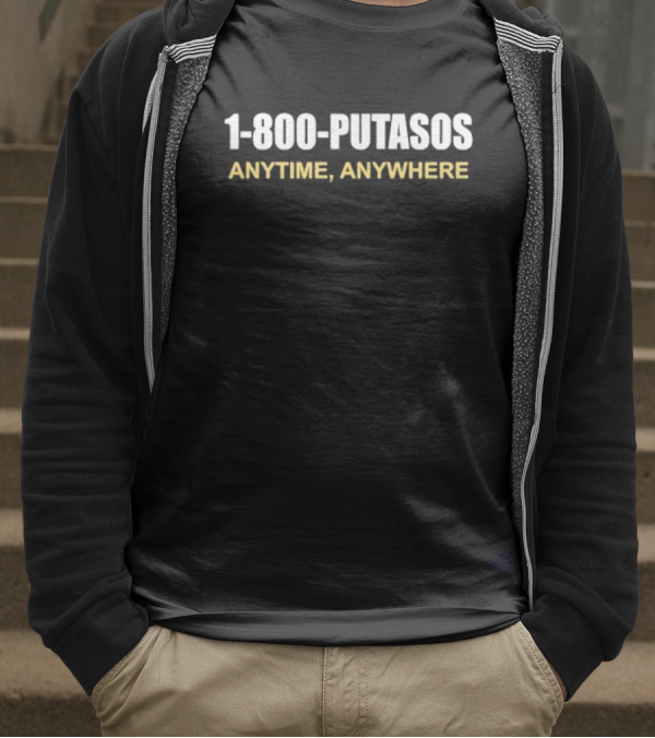 1 800 Putasos Anytime Anywhere Bold Statement Mexican Spanish Phrase T-Shirt