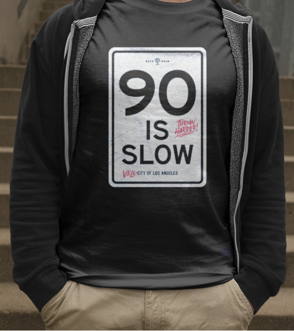 90 Is Slow Velocity Of Los Angeles Throw Harder T-Shirt