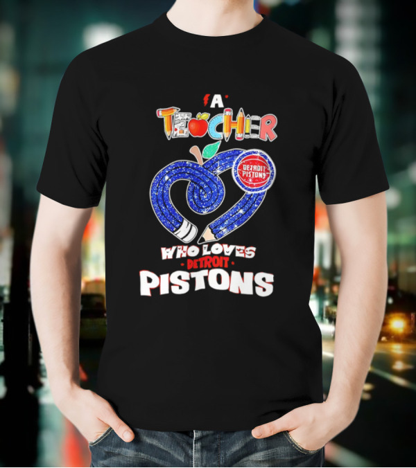 A Teacher Who Loves Detroit Pistons T-Shirt