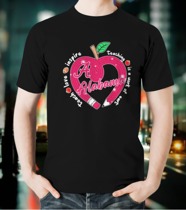 Alabama Crimson Tide Teach Love Inspire Teaching Is A Work Of Heart Apple T-Shirt