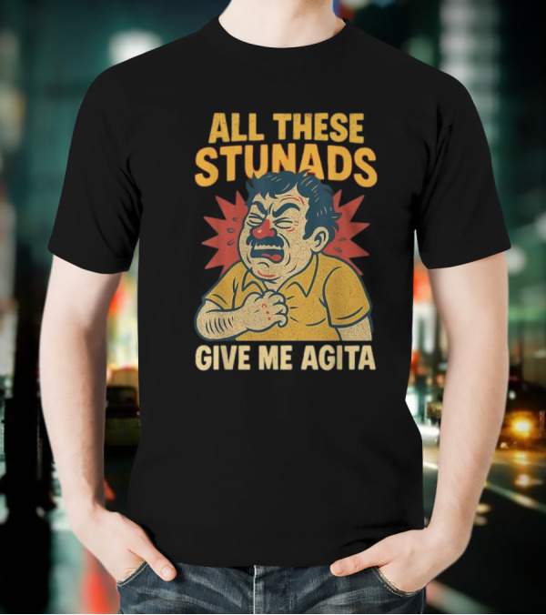 ALL THESE STUNADS GIVE ME AGITA Cartoon Character Holding Chest T-Shirt