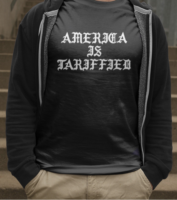 America Is Tarrified Statement T-Shirt