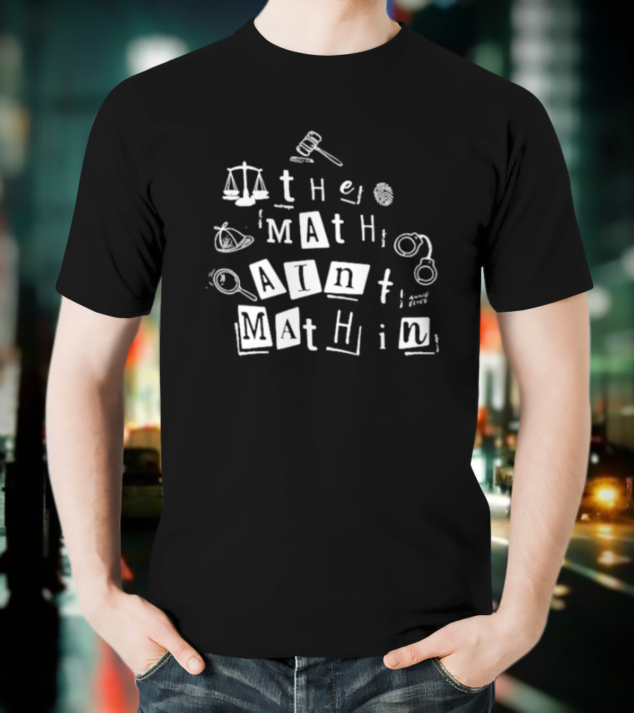 ```plaintext Annie Elise The Math Ain’t Mathin Scales Gavel Handcuffs Magnifying Glass ``` T-Shirt