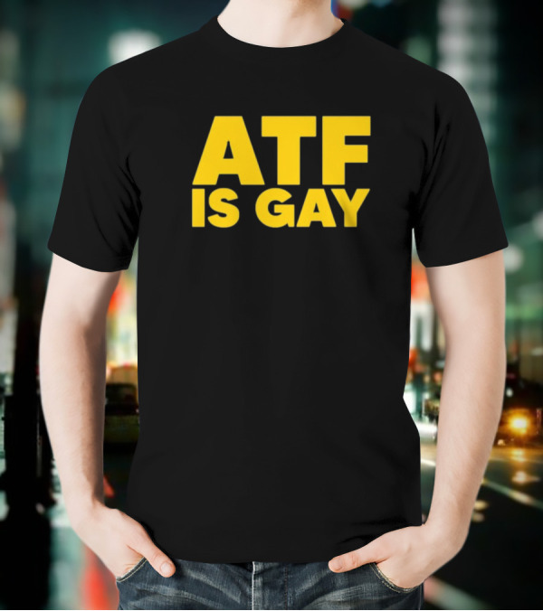 ATF Is Gay Bold Yellow Text T-Shirt