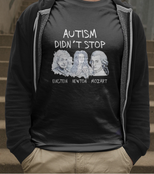 Autism Didn’t Stop Einstein Newton Mozart T-Shirt