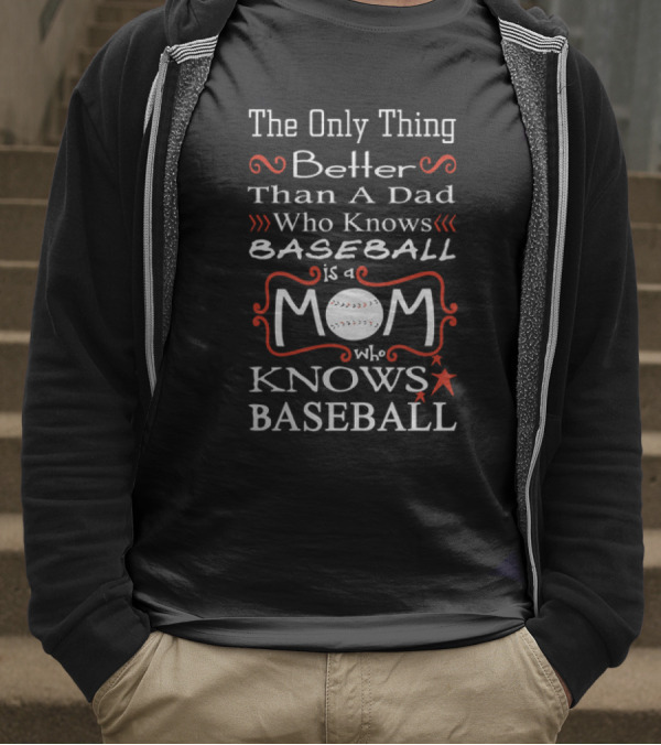 The Only Thing Better Than A Dad Who Knows Baseball Is A Mom Who Knows Baseball Mom Baseball T-Shirt
