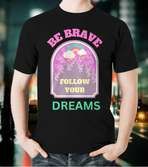 Be Brave Follow Your Dreams Rainbow And Forest Stars T-Shirt