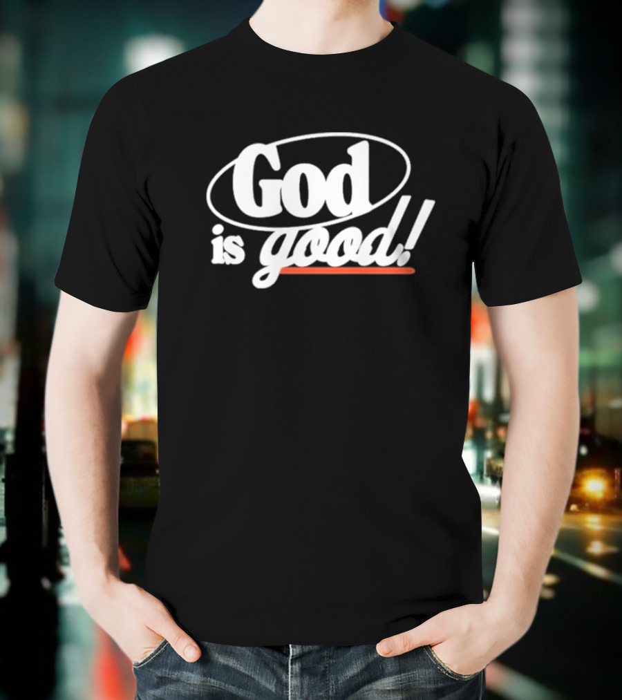 Bethel Music God Is Good Christian Faith Statement T-Shirt