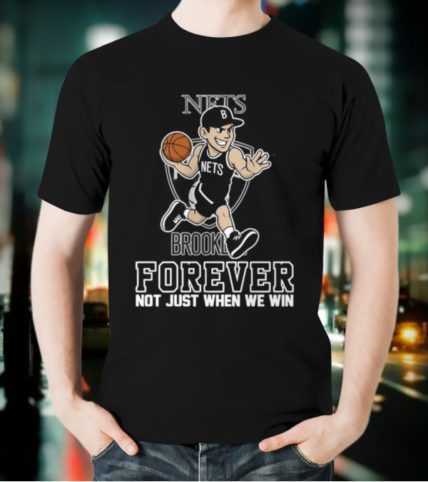 Brooklyn Nets Forever Not Just When We Win Basketball Player T-Shirt