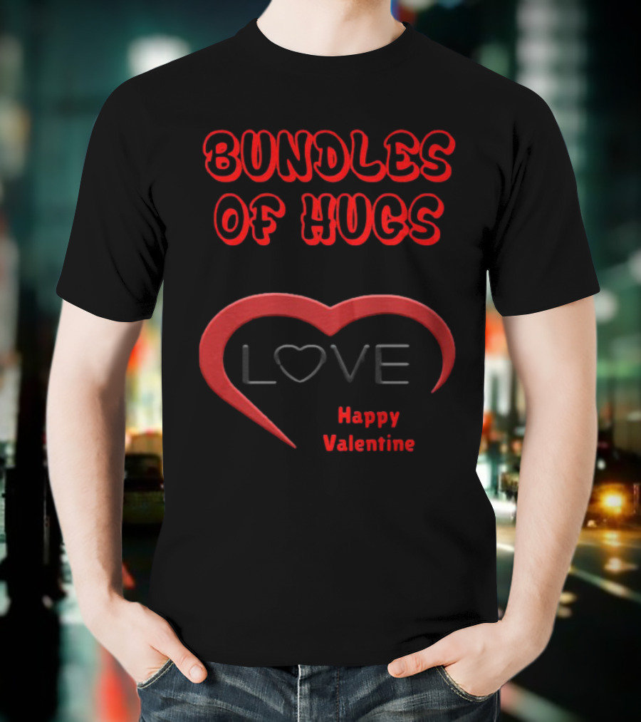 BUNDLES OF HUGS LOVE HAPPY VALENTINE T-Shirt