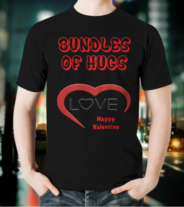 BUNDLES OF HUGS LOVE HAPPY VALENTINE T-Shirt