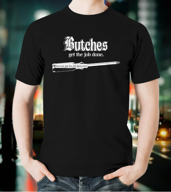 Butches Get The Job Done Screwdriver Graphic T-Shirt