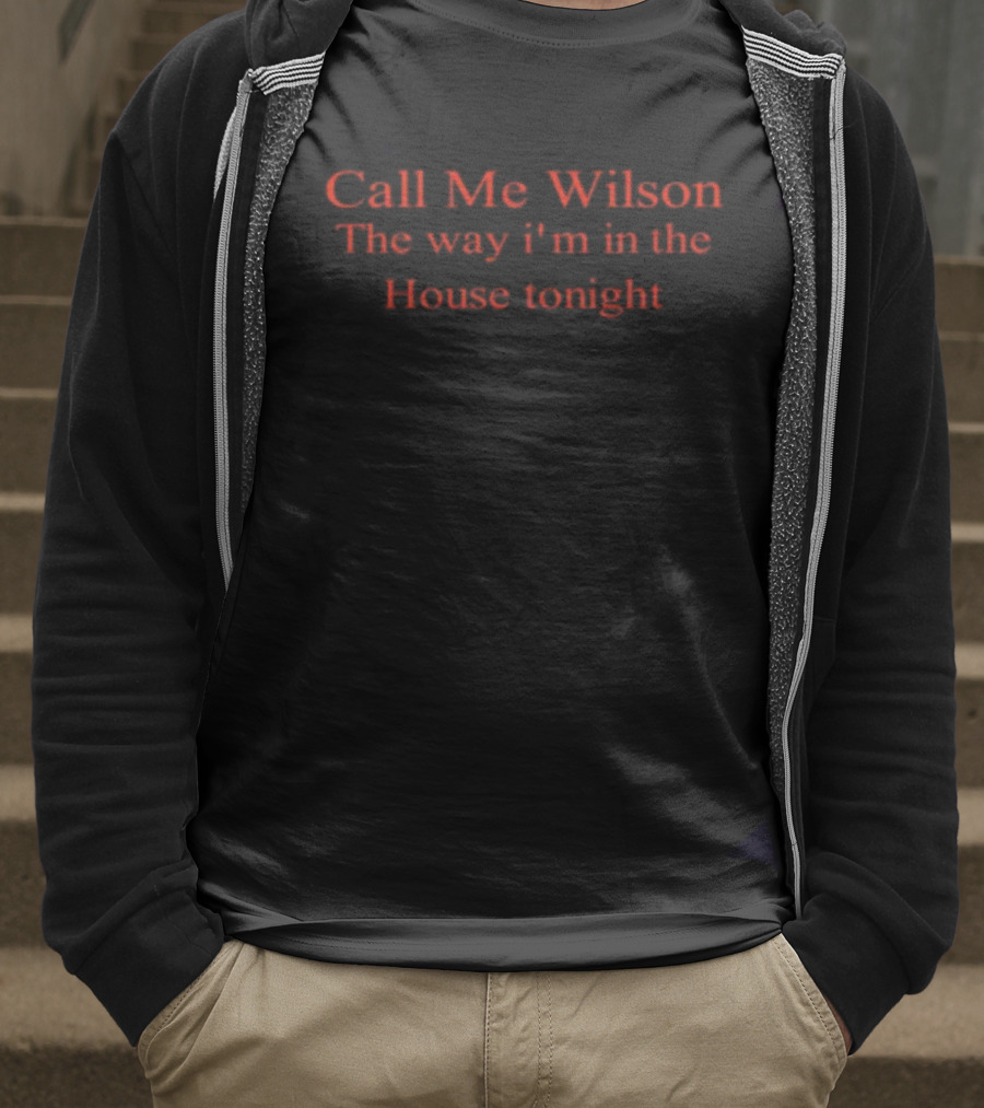 Call Me Wilson The Way I'm In The House Tonight T-Shirt