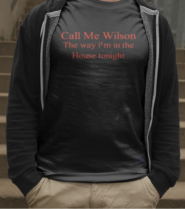 Call Me Wilson The Way I'm In The House Tonight T-Shirt