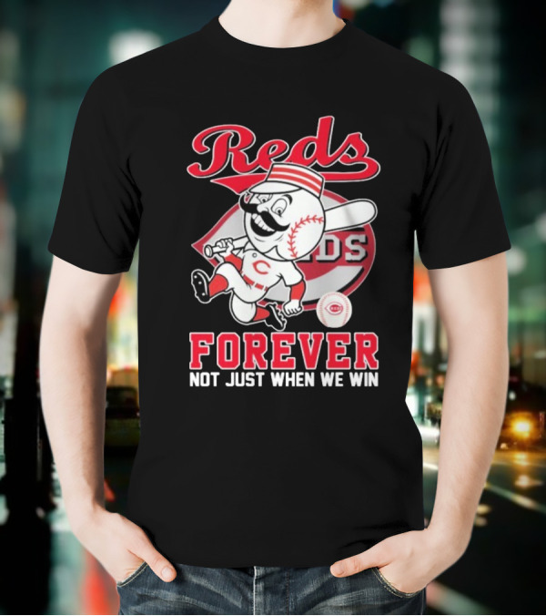 Cincinnati Reds Mascot Forever Not Just When We Win T-Shirt