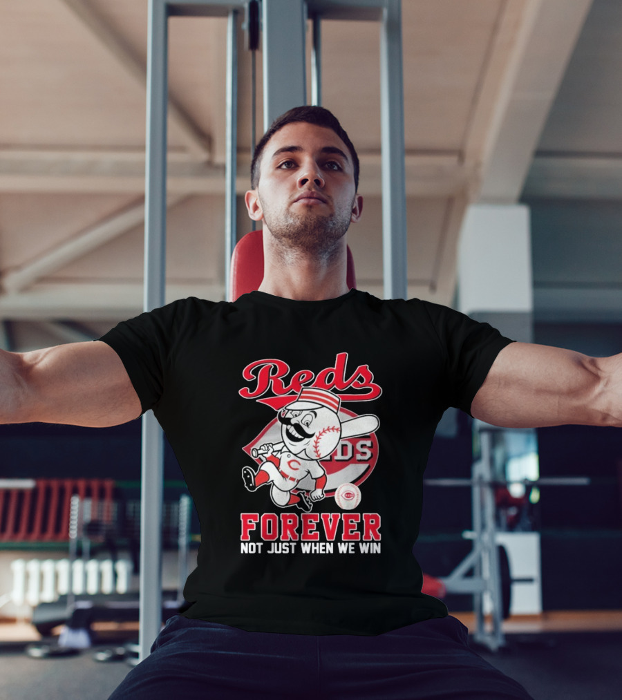 Cincinnati Reds Mascot Forever Not Just When We Win T-Shirt