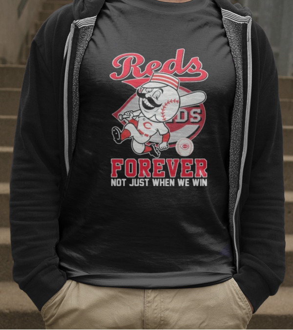 Cincinnati Reds Mascot Forever Not Just When We Win T-Shirt