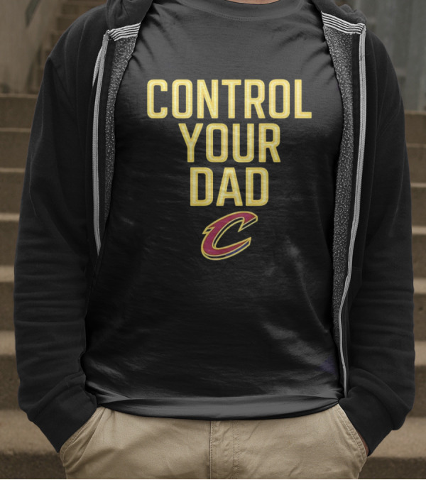 CONTROL YOUR DAD CLEVELAND CAVS C T-Shirt