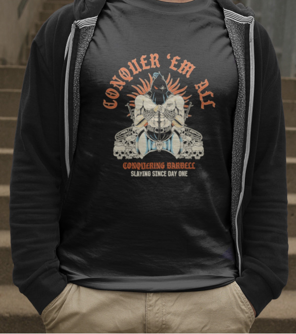 Conquer ‘Em All Slaying Since Day One Conquering Barbell Warrior Motif With Flaming Crown And Crossed Hearts T-Shirt