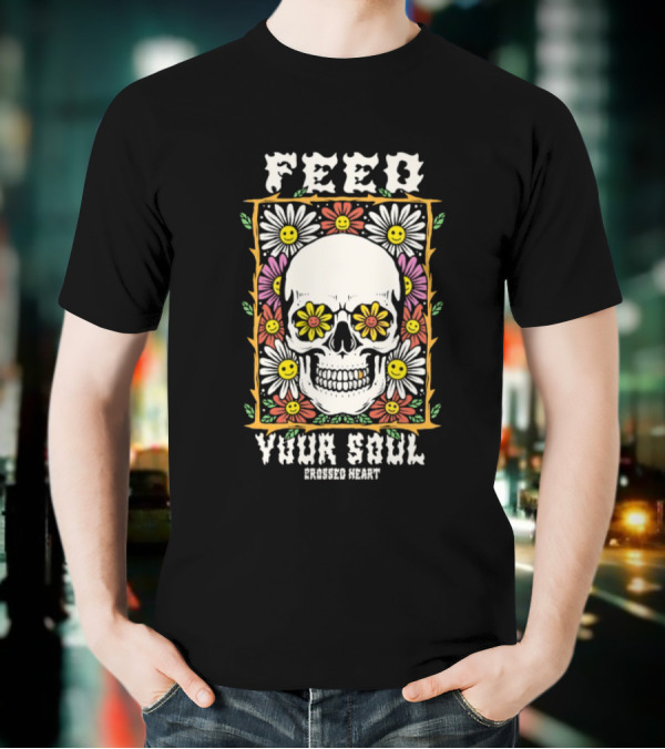 Feed Your Soul Crossed Heart Skull With Flowers T-Shirt