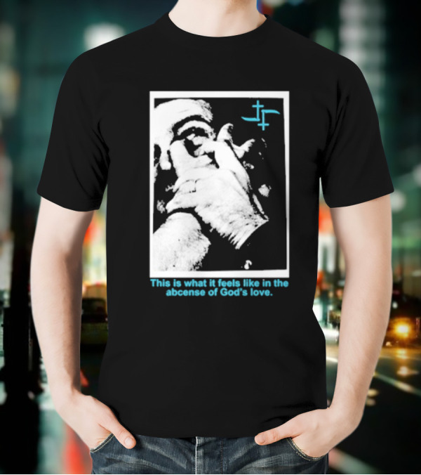 Cult Leader This Is What It Feels Like In The Absence Of God’s Love Monochrome Face Plus Sign T-Shirt
