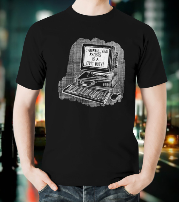 Cyberbullying Racists Is A Civic Duty Computer Retro Style T-Shirt