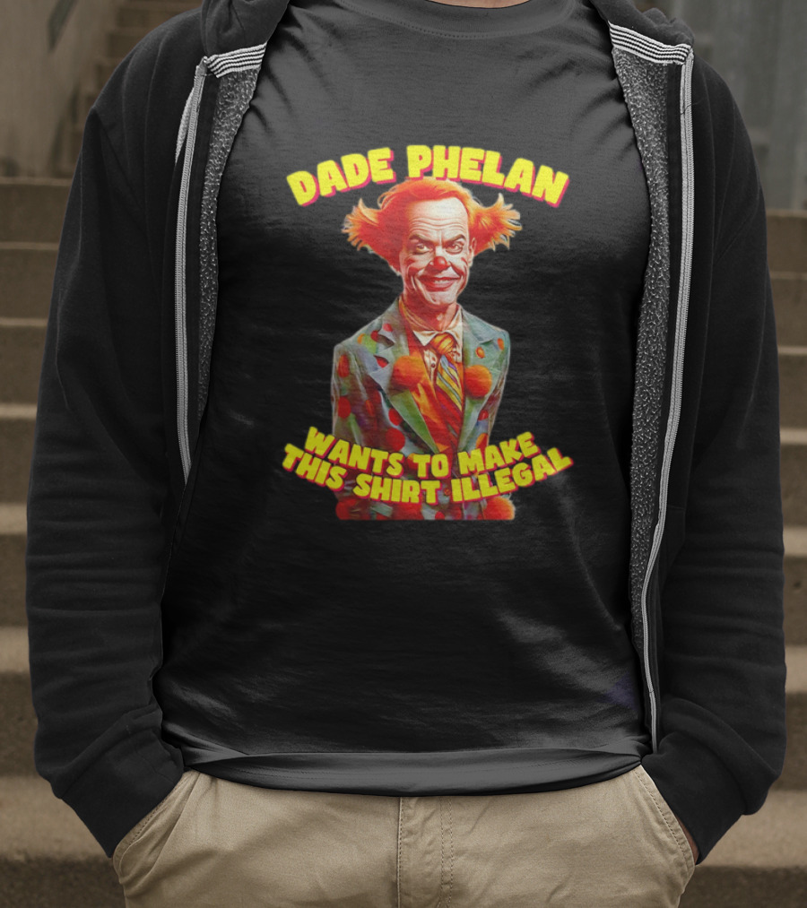 Dade Phelan Wants To Make This Illegal Clown T-Shirt