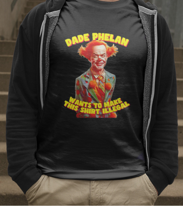 Dade Phelan Wants To Make This Illegal Clown T-Shirt