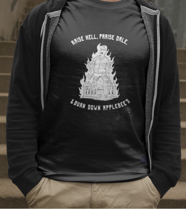 Raise Hell Praise Dale Burn Down Applebee's King Of The Hill Parody T-Shirt