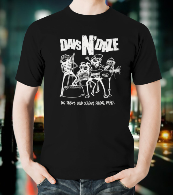 Days N Daze Big Dreams Loud Screams Strong Drinks Stick Figure Band T-Shirt