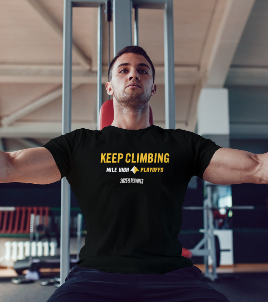 Denver Nuggets Keep Climbing Mile High Playoffs 2025 NBA Mantra T-Shirt
