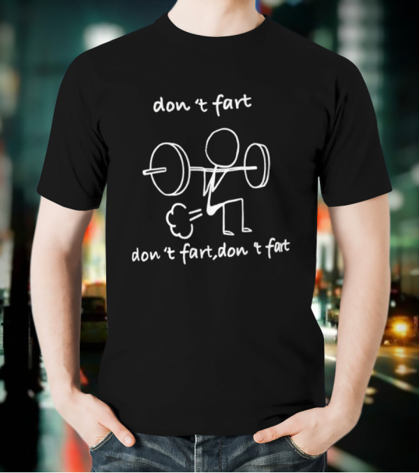 Don’t Fart Gym Meme Stick Figure Lifting Weights T-Shirt