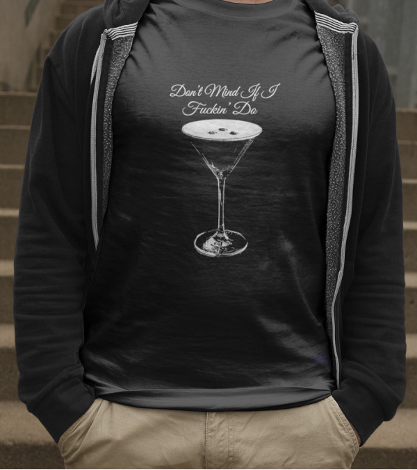 Don’t Mind If I Fuckin' Do Martini Glass T-Shirt