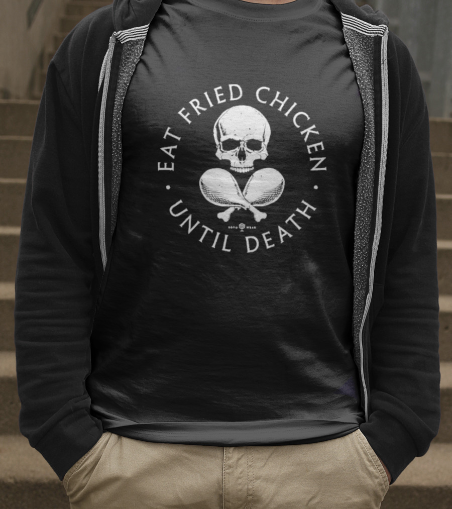 Eat Fried Chicken Until Death Skull And Drumsticks T-Shirt