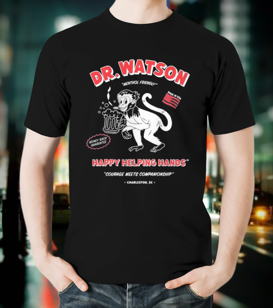 DR. WATSON Menthol Friendly Happy Helping Hands Courage Meet Companionship Charleston SC Monkey With Beer Made In USA T-Shirt