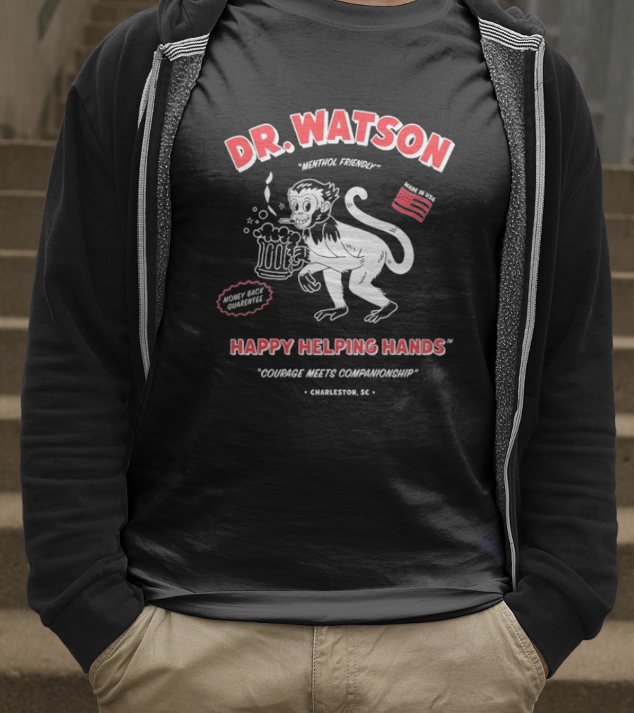 DR. WATSON Menthol Friendly Happy Helping Hands Courage Meet Companionship Charleston SC Monkey With Beer Made In USA T-Shirt