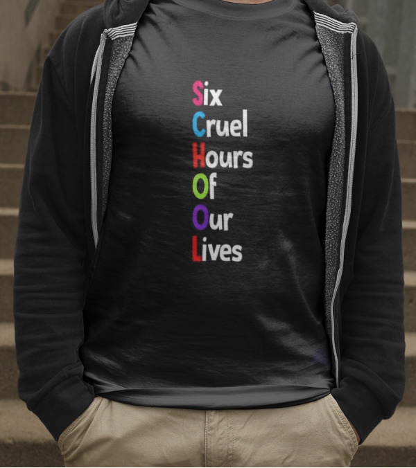 SCHOOL Six Cruel Hours Of Our Lives T-Shirt