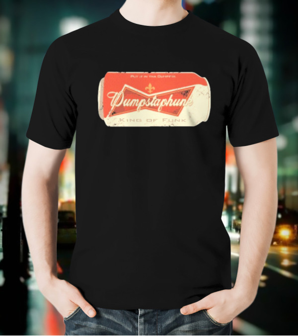Dumpstaphunk Put It In The Dumpster King Of Funk Vintage Beer Can Design T-Shirt