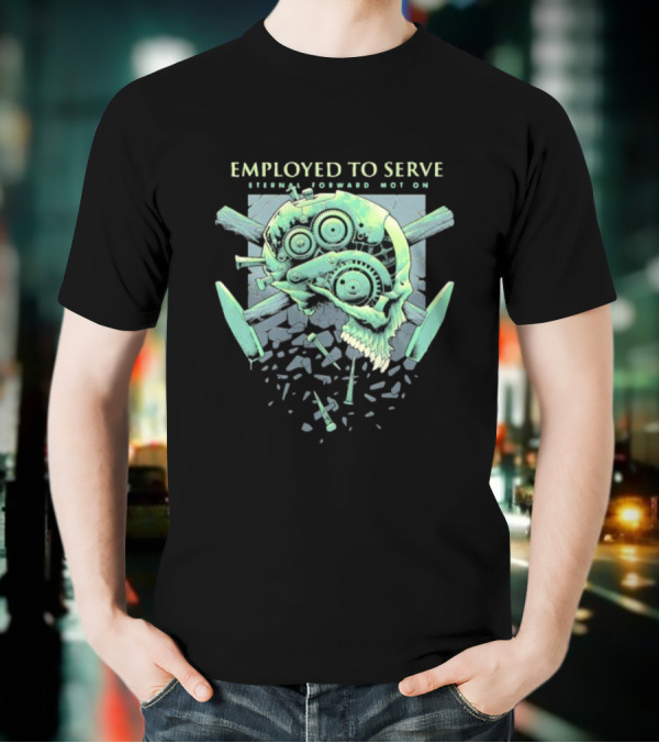 Employed To Serve Eternal Forward Motion T-Shirt