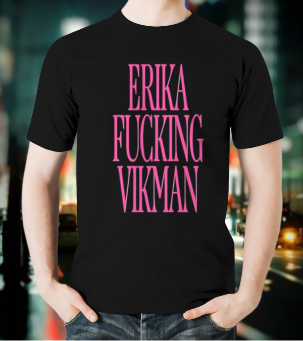 Erika Vikman Erika Fucking Vikman Pink Bold Text T-Shirt