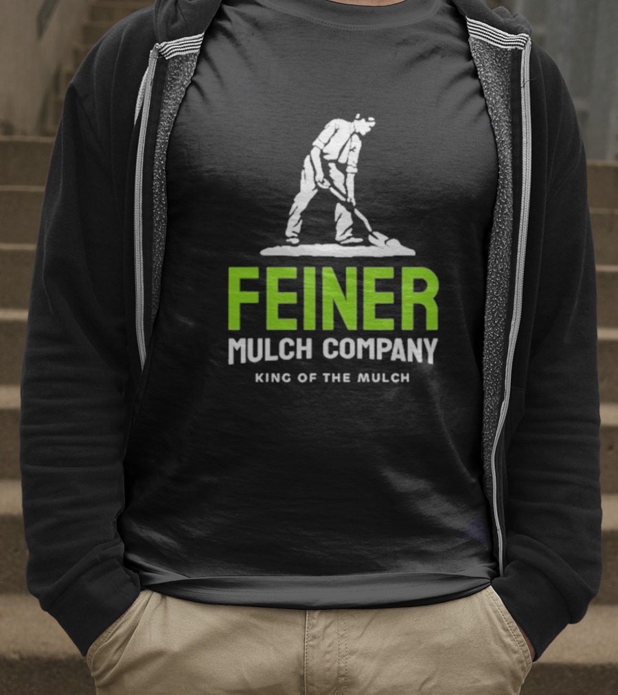 Feiner Mulch Company King Of The Mulch Text With Worker Shoveling Mulch T-Shirt