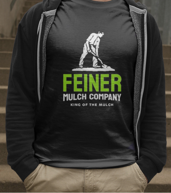 Feiner Mulch Company King Of The Mulch Text With Worker Shoveling Mulch T-Shirt