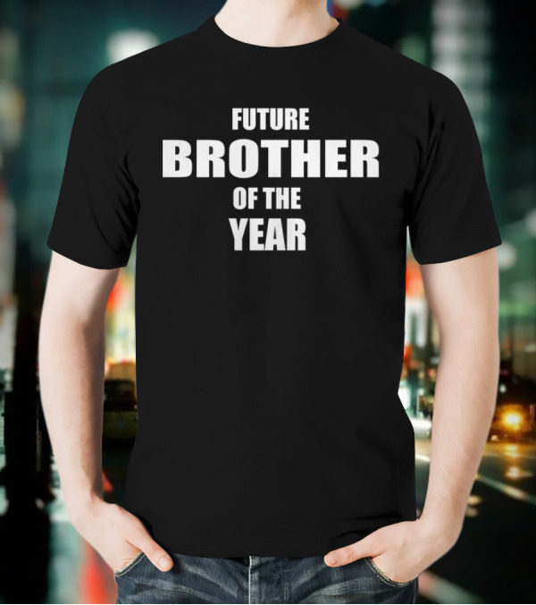 Future Brother Of The Year T-Shirt