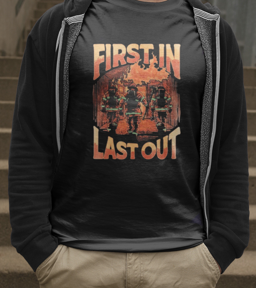 First In Last Out Firefighter Courage Flames Battling Blaze T-Shirt