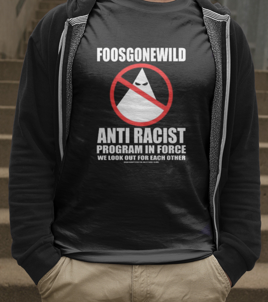 Foosgonewild Anti Racist Program In Force We Look Out For Each Other Wardrobe Collection T-Shirt