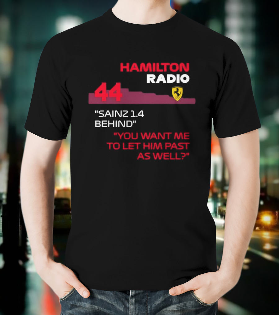 Hamilton Radio 44 Sainz 1.4 Behind You Want Me To Let Him Past As Well T-Shirt