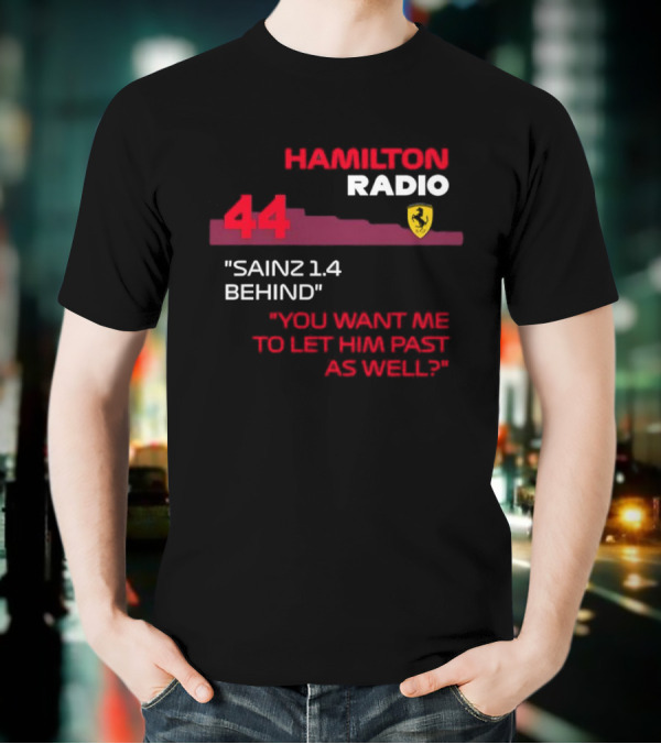 Hamilton Radio 44 Sainz 1.4 Behind You Want Me To Let Him Past As Well T-Shirt